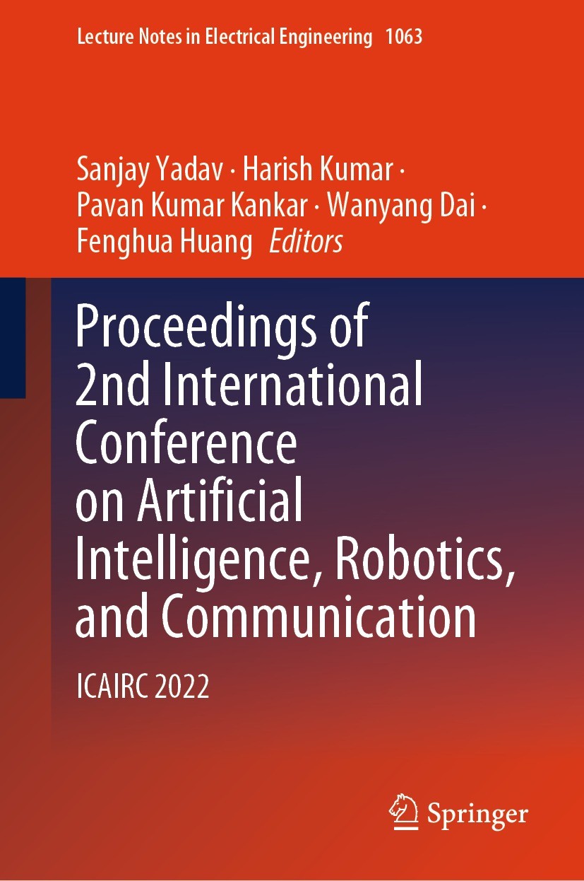 Titlebook: Proceedings of 2nd International Conference on Artificial Intelligence, Robotics, and Communication; ICAIRC 2022 Sanjay Yadav,Harish Kumar, Titlebook: Proceedings of 2nd International Conference on Artificial Intelligence, Robotics, and Communication; ICAIRC 2022 Sanjay Yadav,Harish Kumar,