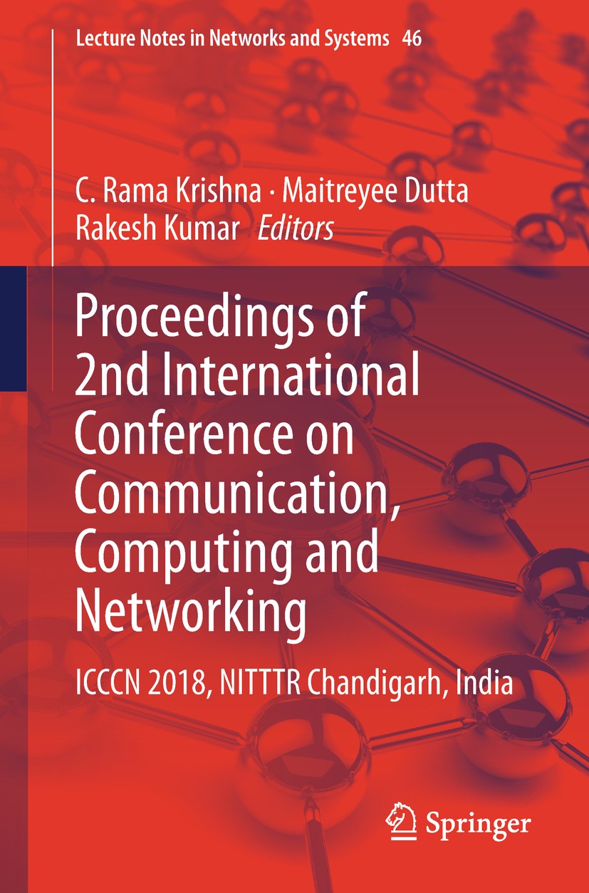 Titlebook: Proceedings of 2nd International Conference on Communication, Computing and Networking; ICCCN 2018, NITTTR C C. Rama Krishna,Maitreyee Dutt Titlebook: Proceedings of 2nd International Conference on Communication, Computing and Networking; ICCCN 2018, NITTTR C C. Rama Krishna,Maitreyee Dutt