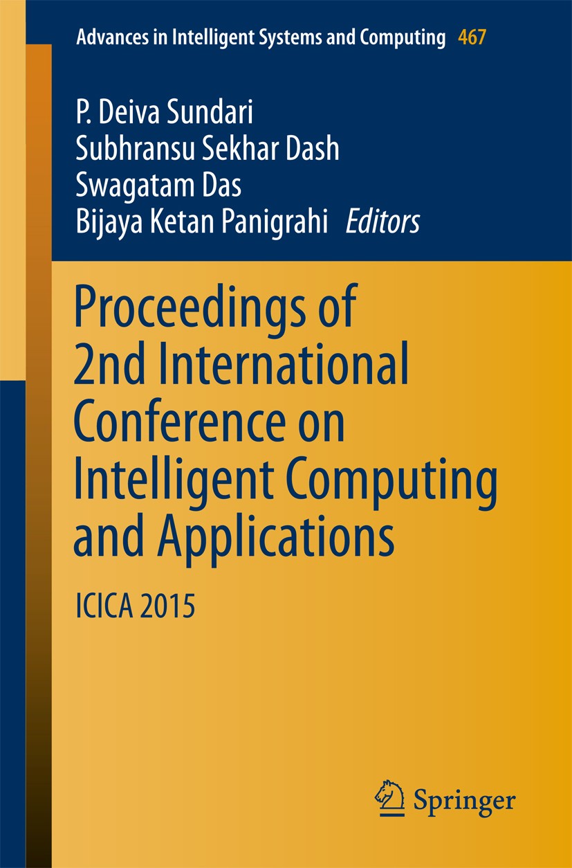 Titlebook: Proceedings of 2nd International Conference on Intelligent Computing and Applications; ICICA 2015 P. Deiva Sundari,Subhransu Sekhar Dash,Bi Titlebook: Proceedings of 2nd International Conference on Intelligent Computing and Applications; ICICA 2015 P. Deiva Sundari,Subhransu Sekhar Dash,Bi