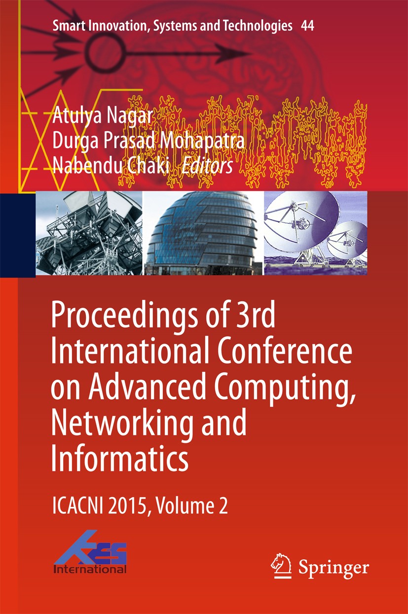 Titlebook: Proceedings of 3rd International Conference on Advanced Computing, Networking and Informatics; ICACNI 2015, Volume Atulya Nagar,Durga Pras Titlebook: Proceedings of 3rd International Conference on Advanced Computing, Networking and Informatics; ICACNI 2015, Volume Atulya Nagar,Durga Pras