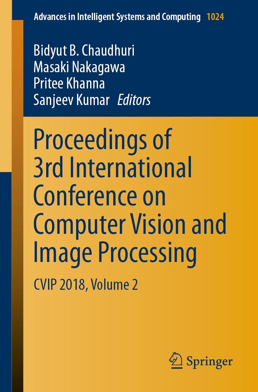 Titlebook: Proceedings of 3rd International Conference on Computer Vision and Image Processing; CVIP 2018, Volume 2 Bidyut B. Chaudhuri,Masaki Nakagaw Titlebook: Proceedings of 3rd International Conference on Computer Vision and Image Processing; CVIP 2018, Volume 2 Bidyut B. Chaudhuri,Masaki Nakagaw