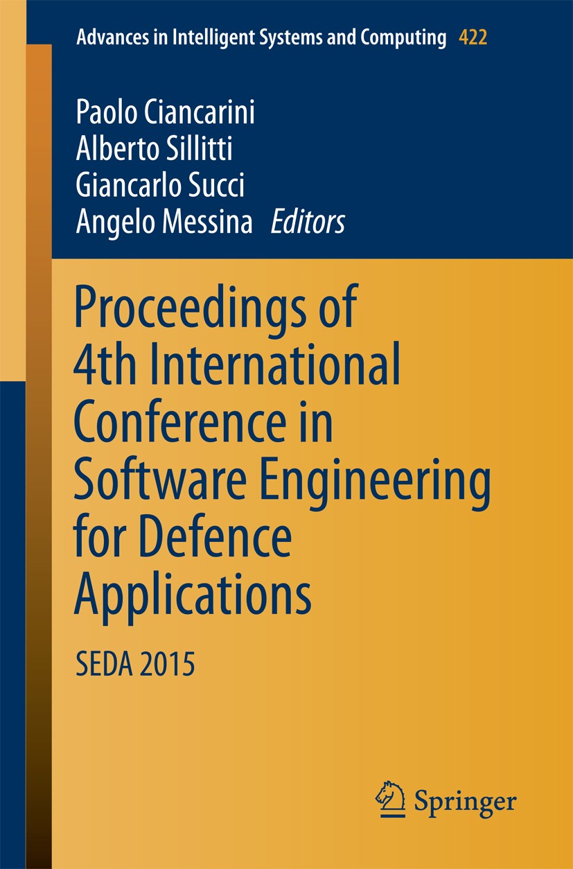 Titlebook: Proceedings of 4th International Conference in Software Engineering for Defence Applications; SEDA 2015 Paolo Ciancarini,Alberto Sillitti,A Titlebook: Proceedings of 4th International Conference in Software Engineering for Defence Applications; SEDA 2015 Paolo Ciancarini,Alberto Sillitti,A
