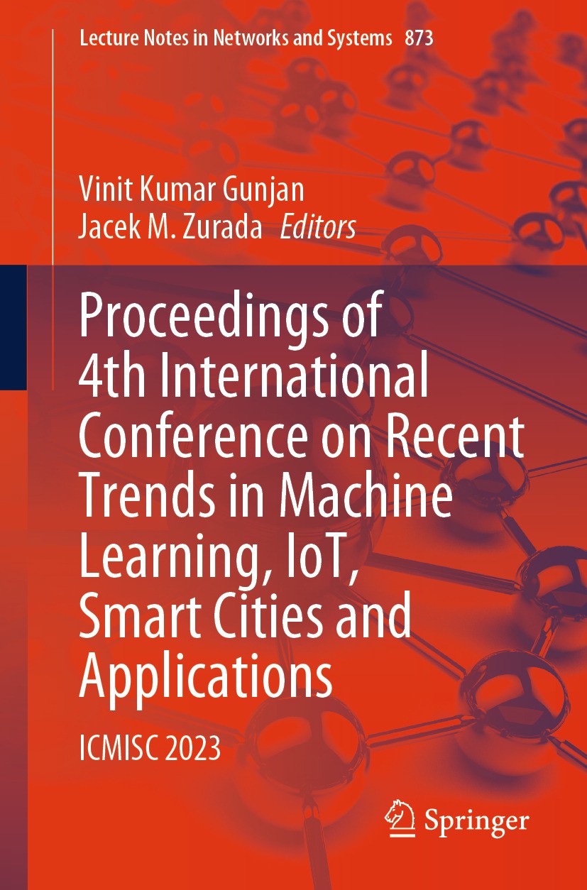 Titlebook: Proceedings of 4th International Conference on Recent Trends in Machine Learning, IoT, Smart Cities ; ICMISC 2023 Vinit Kumar Gunjan,Jacek Titlebook: Proceedings of 4th International Conference on Recent Trends in Machine Learning, IoT, Smart Cities ; ICMISC 2023 Vinit Kumar Gunjan,Jacek