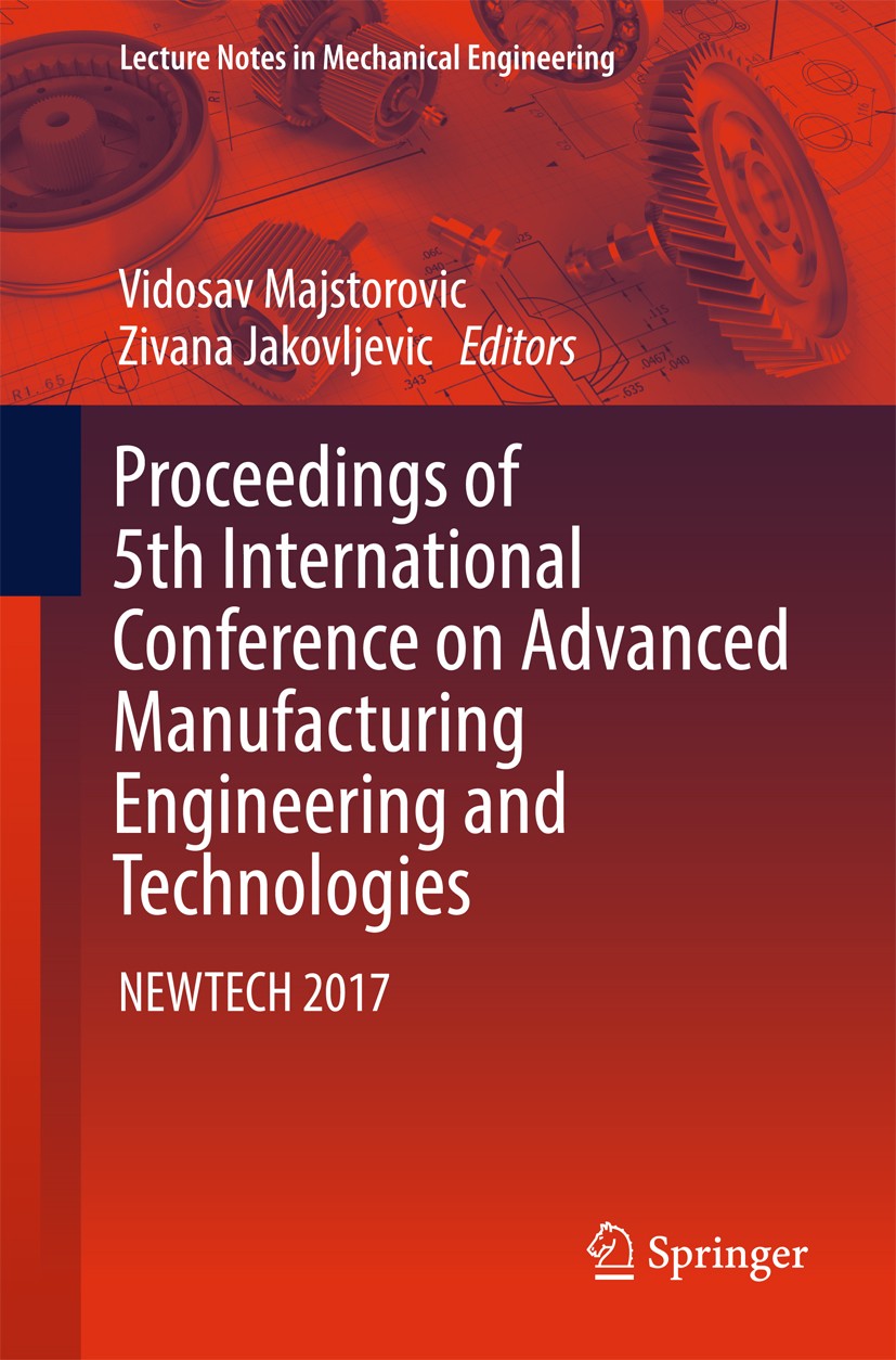 Titlebook: Proceedings of 5th International Conference on Advanced Manufacturing Engineering and Technologies; NEWTECH 2017 Vidosav Majstorovic,Zivana Titlebook: Proceedings of 5th International Conference on Advanced Manufacturing Engineering and Technologies; NEWTECH 2017 Vidosav Majstorovic,Zivana