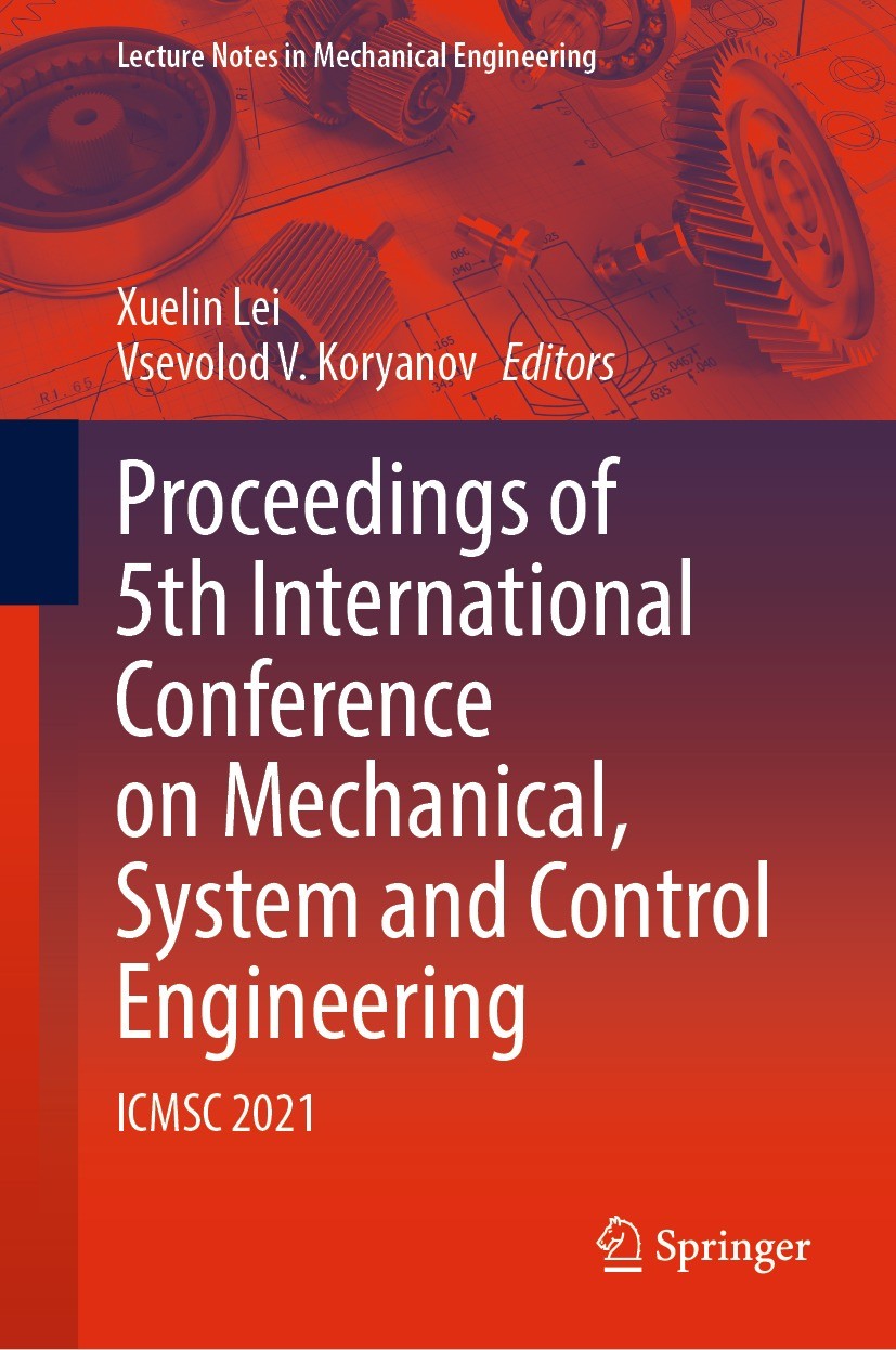 Titlebook: Proceedings of 5th International Conference on Mechanical, System and Control Engineering; ICMSC 2021 Xuelin Lei,Vsevolod V. Koryanov Confe Titlebook: Proceedings of 5th International Conference on Mechanical, System and Control Engineering; ICMSC 2021 Xuelin Lei,Vsevolod V. Koryanov Confe