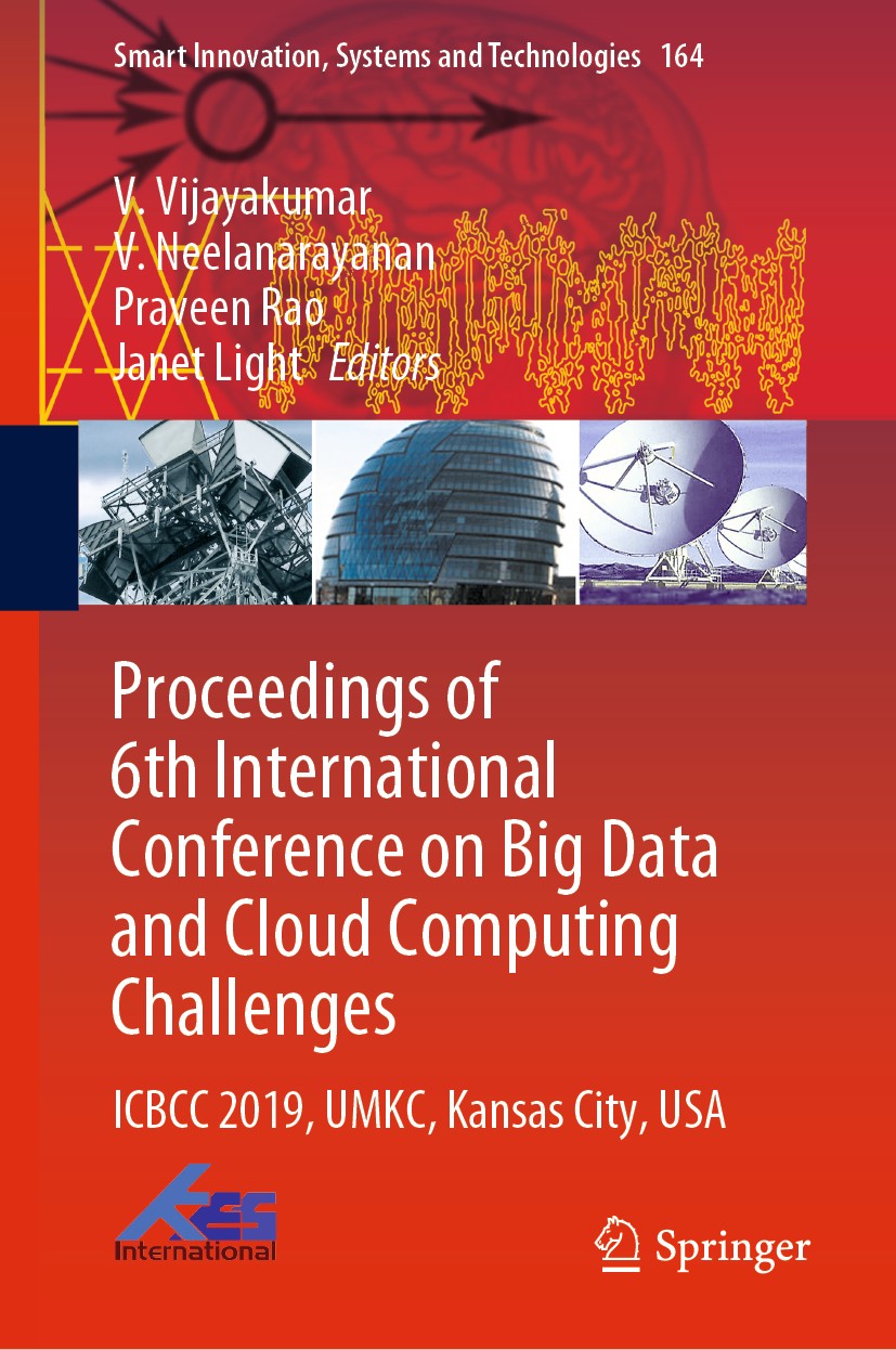 Titlebook: Proceedings of 6th International Conference on Big Data and Cloud Computing Challenges; ICBCC 2019, UMKC, Ka V. Vijayakumar,V. Neelanarayan Titlebook: Proceedings of 6th International Conference on Big Data and Cloud Computing Challenges; ICBCC 2019, UMKC, Ka V. Vijayakumar,V. Neelanarayan