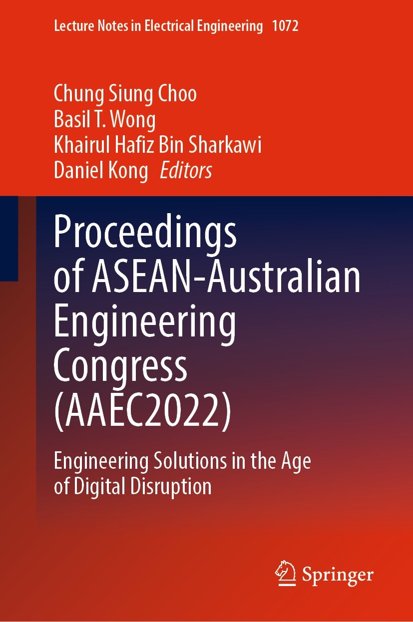 Titlebook: Proceedings of ASEAN-Australian Engineering Congress (AAEC2022); Engineering Solution Chung Siung Choo,Basil T. Wong,Daniel Kong Conference Titlebook: Proceedings of ASEAN-Australian Engineering Congress (AAEC2022); Engineering Solution Chung Siung Choo,Basil T. Wong,Daniel Kong Conference