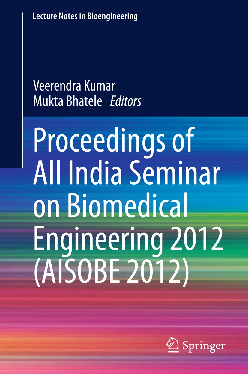Titlebook: Proceedings of All India Seminar on Biomedical Engineering 2012 (AISOBE 2012); Veerendra Kumar,Mukta Bhatele Conference proceedings 2013 S Titlebook: Proceedings of All India Seminar on Biomedical Engineering 2012 (AISOBE 2012); Veerendra Kumar,Mukta Bhatele Conference proceedings 2013 S