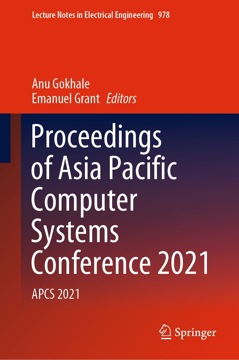Titlebook: Proceedings of Asia Pacific Computer Systems Conference 2021; APCS 2021 Anu Gokhale,Emanuel Grant Conference proceedings 2023 The Editor(s) Titlebook: Proceedings of Asia Pacific Computer Systems Conference 2021; APCS 2021 Anu Gokhale,Emanuel Grant Conference proceedings 2023 The Editor(s)