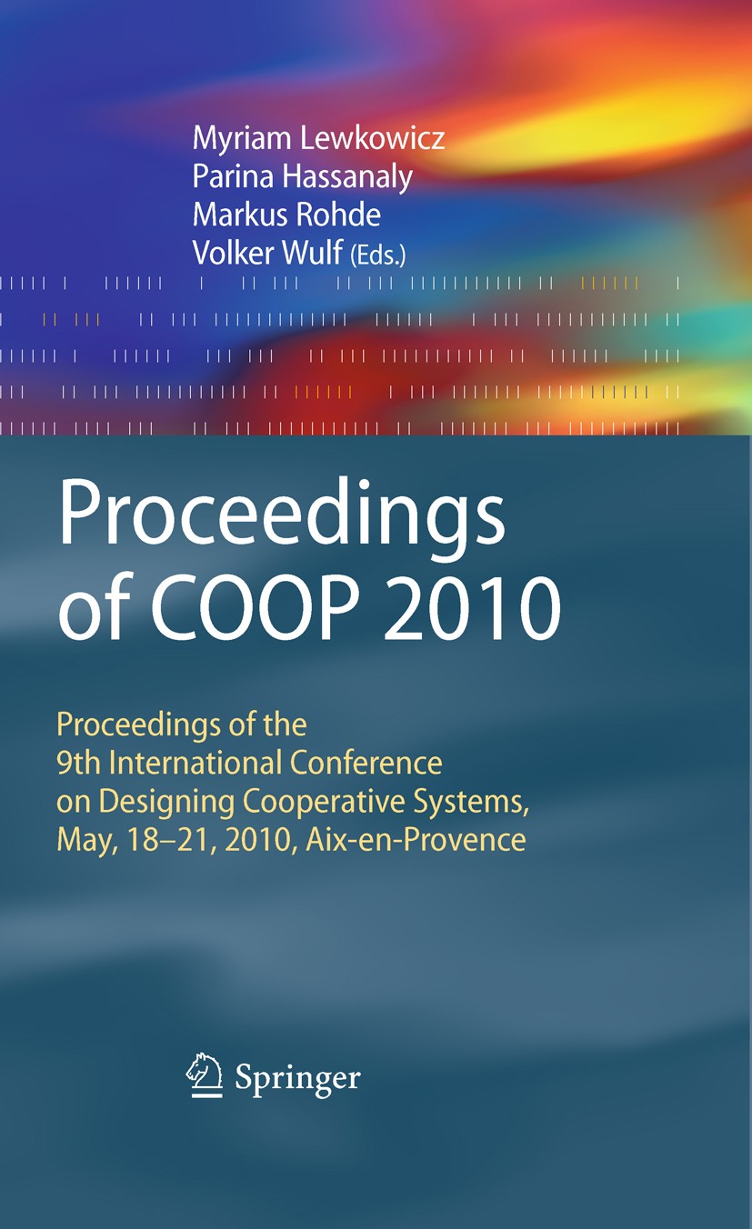 Titlebook: Proceedings of COOP 2010; Proceedings of the 9 Myriam Lewkowicz,Parina Hassanaly,Markus Rohde Conference proceedings 2010 Springer-Verlag L Titlebook: Proceedings of COOP 2010; Proceedings of the 9 Myriam Lewkowicz,Parina Hassanaly,Markus Rohde Conference proceedings 2010 Springer-Verlag L