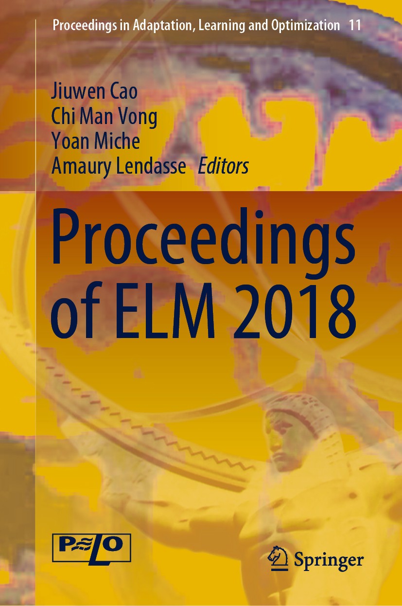 Titlebook: Proceedings of ELM 2018; Jiuwen Cao,Chi Man Vong,Amaury Lendasse Conference proceedings 2020 The Editor(s) (if applicable) and The Author( Titlebook: Proceedings of ELM 2018; Jiuwen Cao,Chi Man Vong,Amaury Lendasse Conference proceedings 2020 The Editor(s) (if applicable) and The Author(