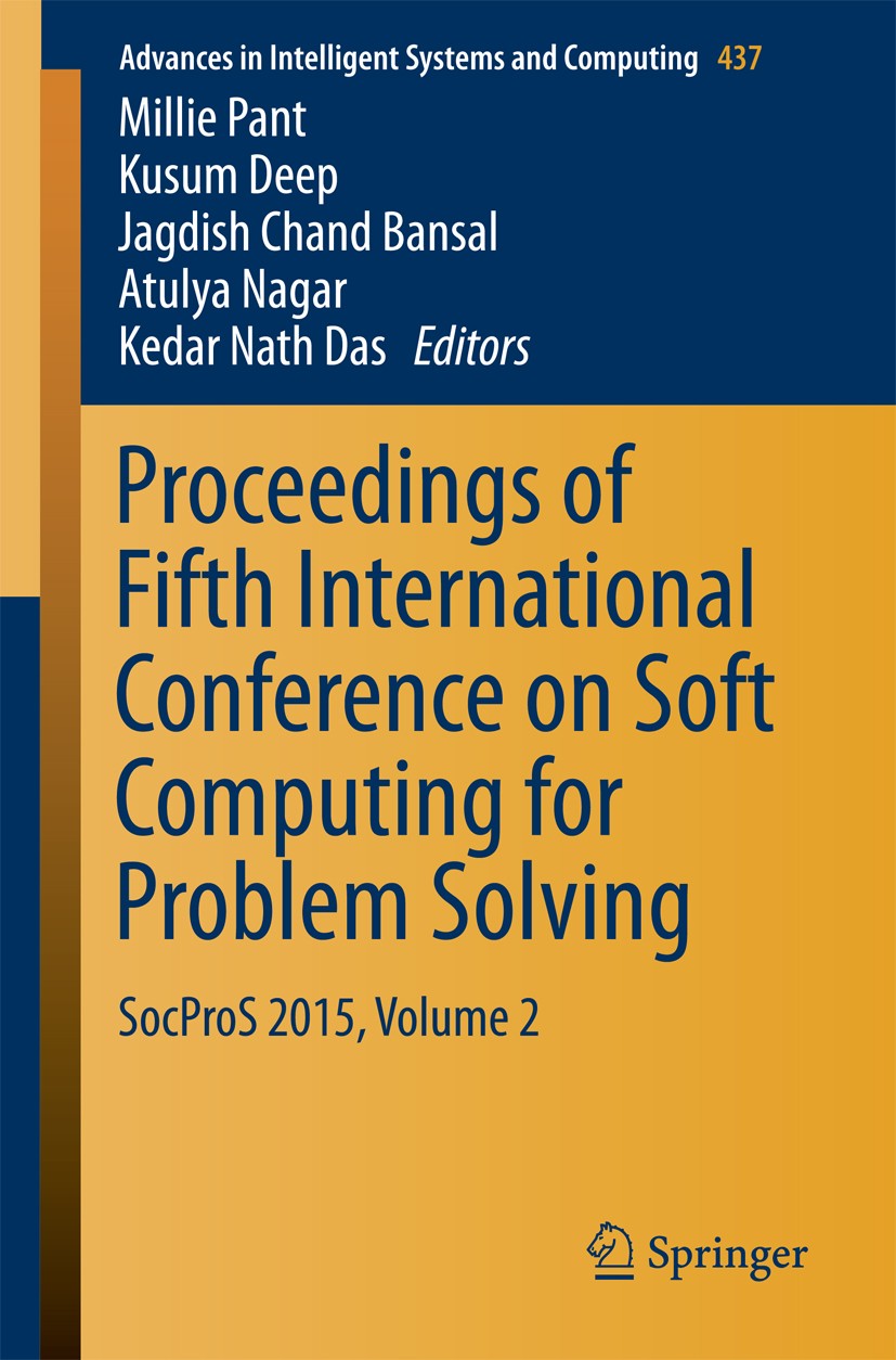 Titlebook: Proceedings of Fifth International Conference on Soft Computing for Problem Solving; SocProS 2015, Volume Millie Pant,Kusum Deep,Kedar Nath Titlebook: Proceedings of Fifth International Conference on Soft Computing for Problem Solving; SocProS 2015, Volume Millie Pant,Kusum Deep,Kedar Nath