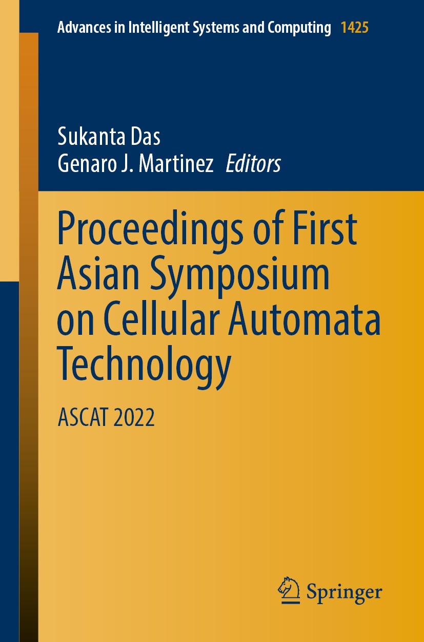 Titlebook: Proceedings of First Asian Symposium on Cellular Automata Technology; ASCAT 2022 Sukanta Das,Genaro J. Martinez Conference proceedings 2022 Titlebook: Proceedings of First Asian Symposium on Cellular Automata Technology; ASCAT 2022 Sukanta Das,Genaro J. Martinez Conference proceedings 2022