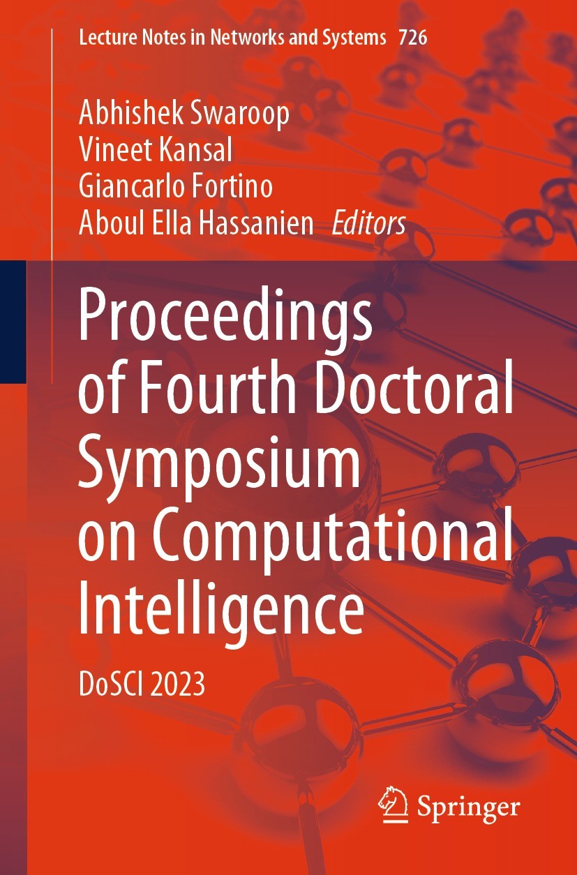 Titlebook: Proceedings of Fourth Doctoral Symposium on Computational Intelligence; DoSCI 2023 Abhishek Swaroop,Vineet Kansal,Aboul Ella Hassanie Confe Titlebook: Proceedings of Fourth Doctoral Symposium on Computational Intelligence; DoSCI 2023 Abhishek Swaroop,Vineet Kansal,Aboul Ella Hassanie Confe