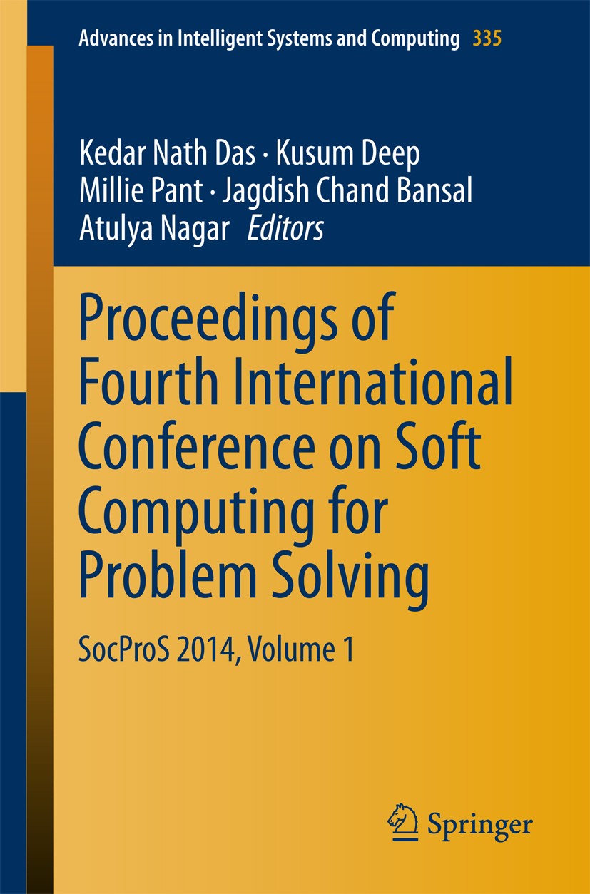 Titlebook: Proceedings of Fourth International Conference on Soft Computing for Problem Solving; SocProS 2014, Volume Kedar Nath Das,Kusum Deep,Atulya Titlebook: Proceedings of Fourth International Conference on Soft Computing for Problem Solving; SocProS 2014, Volume Kedar Nath Das,Kusum Deep,Atulya