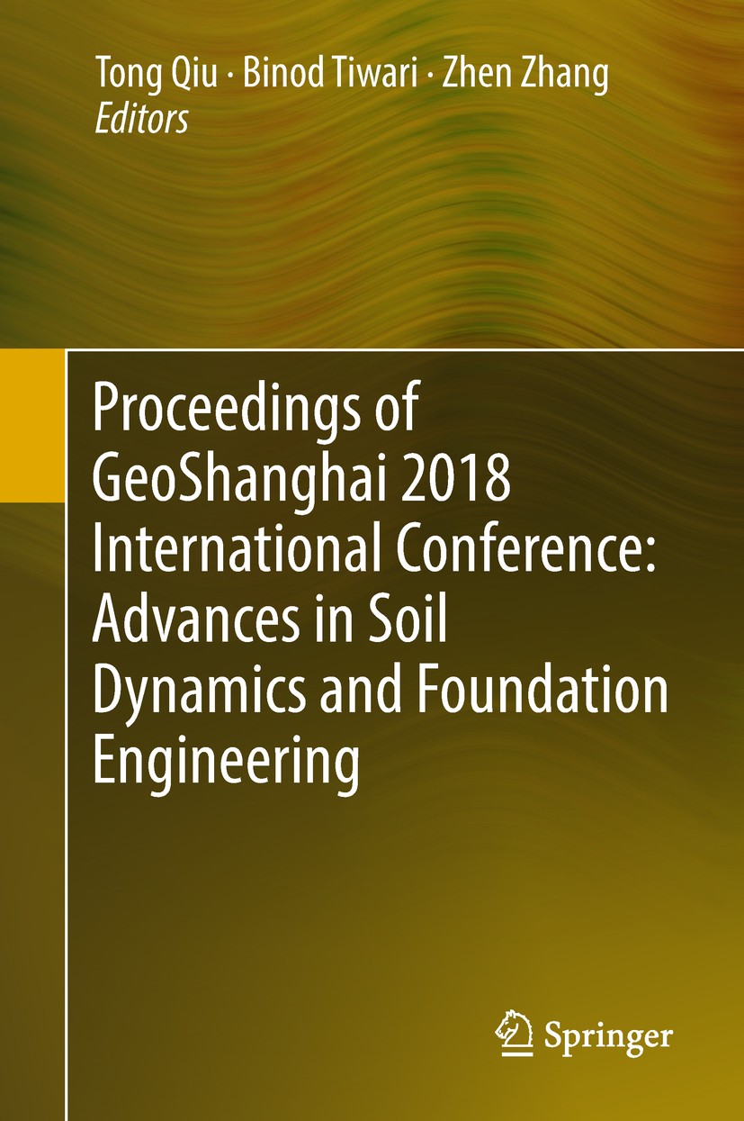Titlebook: Proceedings of GeoShanghai 2018 International Conference: Advances in Soil Dynamics and Foundation E; TONG Qiu,Binod Tiwari,Zhen Zhang Con Titlebook: Proceedings of GeoShanghai 2018 International Conference: Advances in Soil Dynamics and Foundation E; TONG Qiu,Binod Tiwari,Zhen Zhang Con