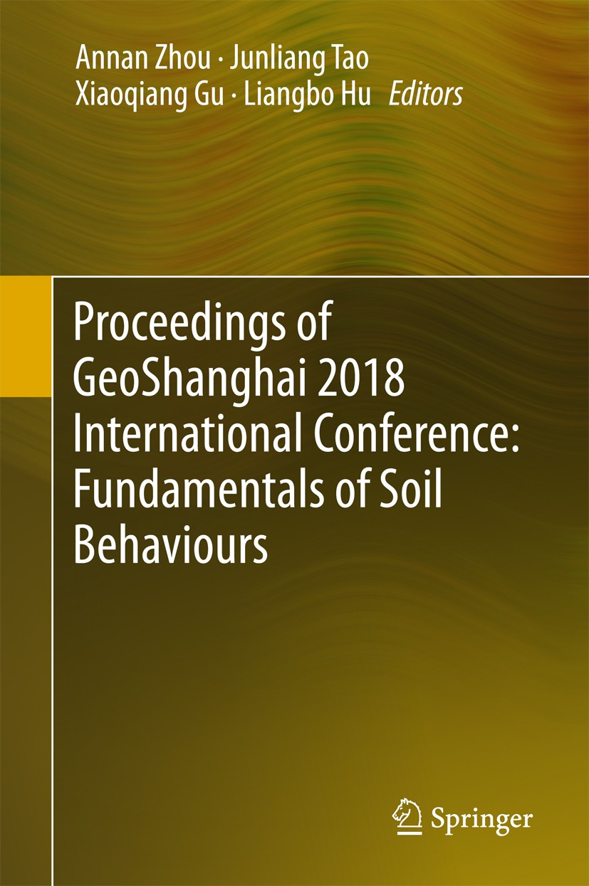 Titlebook: Proceedings of GeoShanghai 2018 International Conference: Fundamentals of Soil Behaviours; Annan Zhou,Junliang Tao,Liangbo Hu Conference p Titlebook: Proceedings of GeoShanghai 2018 International Conference: Fundamentals of Soil Behaviours; Annan Zhou,Junliang Tao,Liangbo Hu Conference p