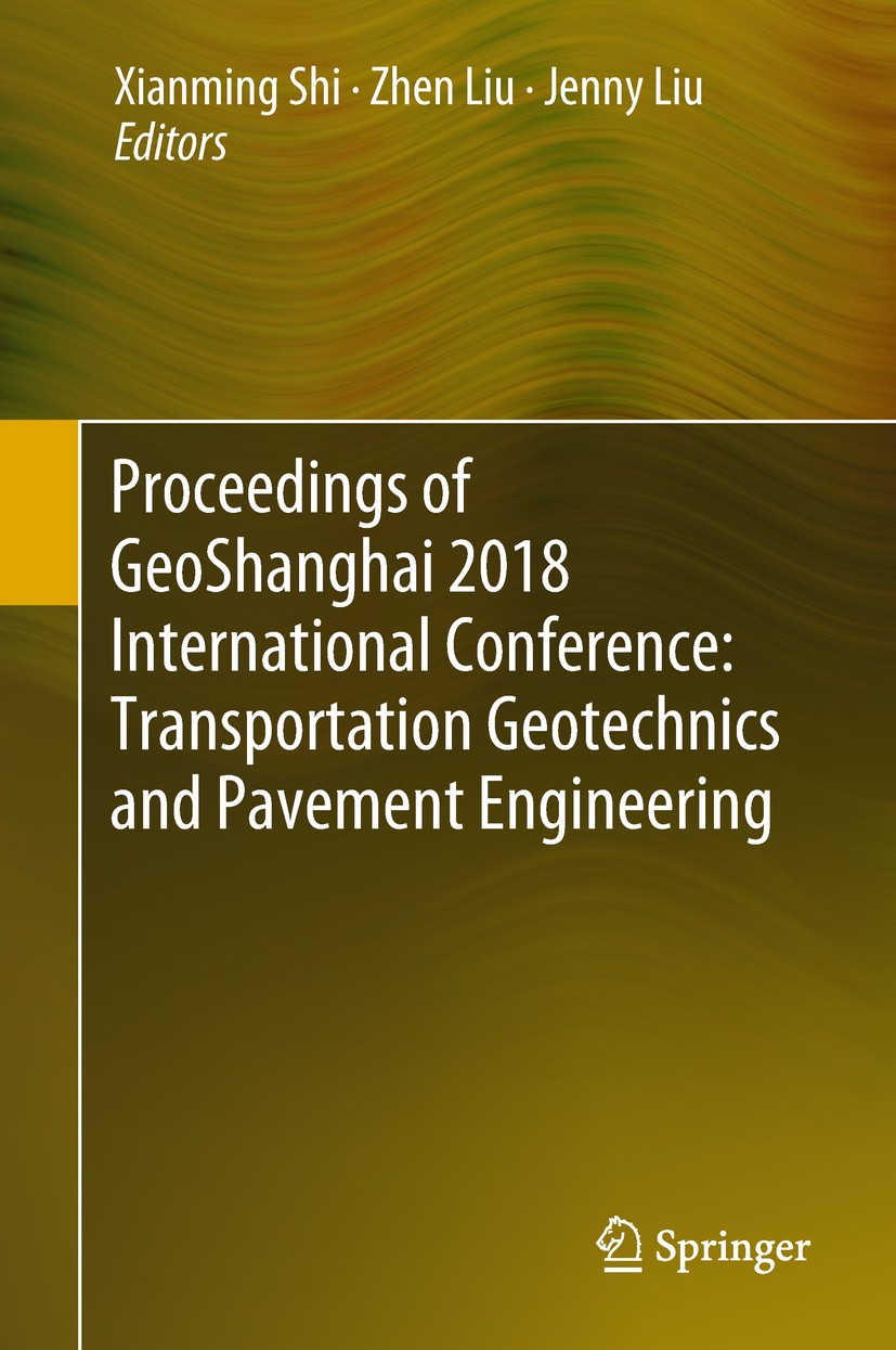 Titlebook: Proceedings of GeoShanghai 2018 International Conference: Transportation Geotechnics and Pavement En; Xianming Shi,Zhen Liu,Jenny Liu Conf Titlebook: Proceedings of GeoShanghai 2018 International Conference: Transportation Geotechnics and Pavement En; Xianming Shi,Zhen Liu,Jenny Liu Conf