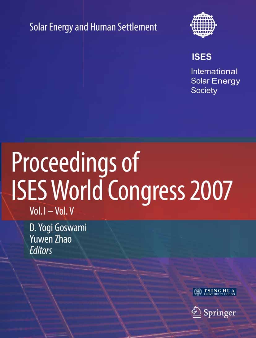 Titlebook: Proceedings of ISES World Congress 2007 (Vol.1-Vol.5); Solar Energy and Hum D. Yogi Goswami (John and Naida Ramil Professor, C Conference p Titlebook: Proceedings of ISES World Congress 2007 (Vol.1-Vol.5); Solar Energy and Hum D. Yogi Goswami (John and Naida Ramil Professor, C Conference p