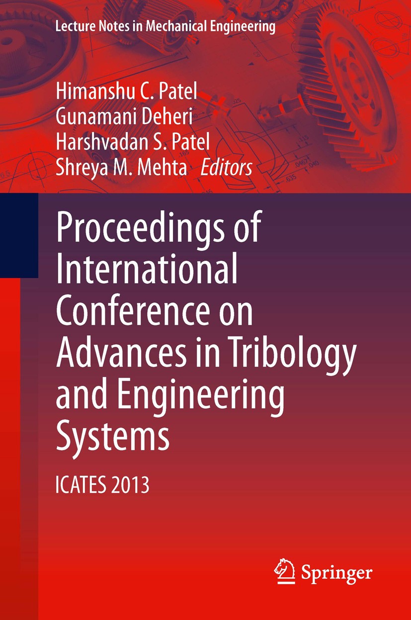 Titlebook: Proceedings of International Conference on Advances in Tribology and Engineering Systems; ICATES 2013 Himanshu C. Patel,Gunamani Deheri,Shr Titlebook: Proceedings of International Conference on Advances in Tribology and Engineering Systems; ICATES 2013 Himanshu C. Patel,Gunamani Deheri,Shr