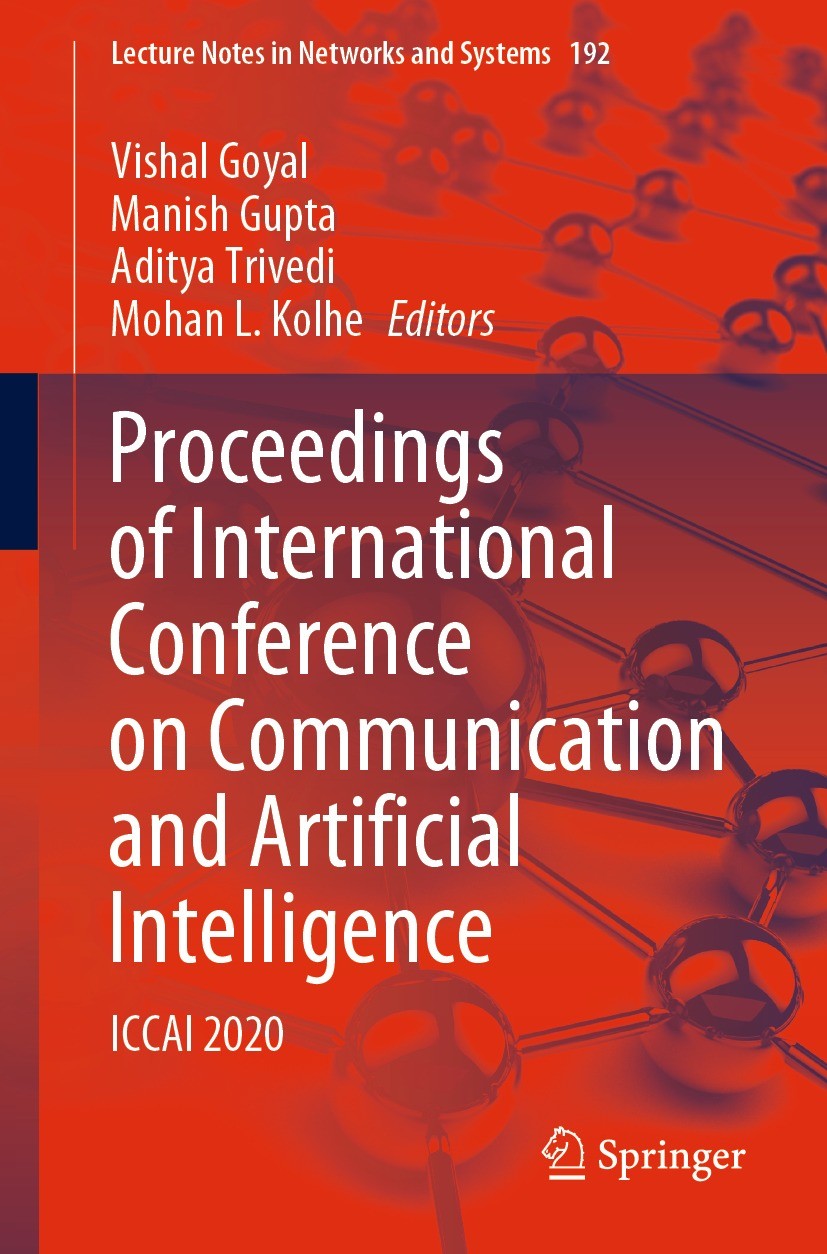 Titlebook: Proceedings of International Conference on Communication and Artificial Intelligence; ICCAI 2020 Vishal Goyal,Manish Gupta,Mohan L. Kolhe C Titlebook: Proceedings of International Conference on Communication and Artificial Intelligence; ICCAI 2020 Vishal Goyal,Manish Gupta,Mohan L. Kolhe C