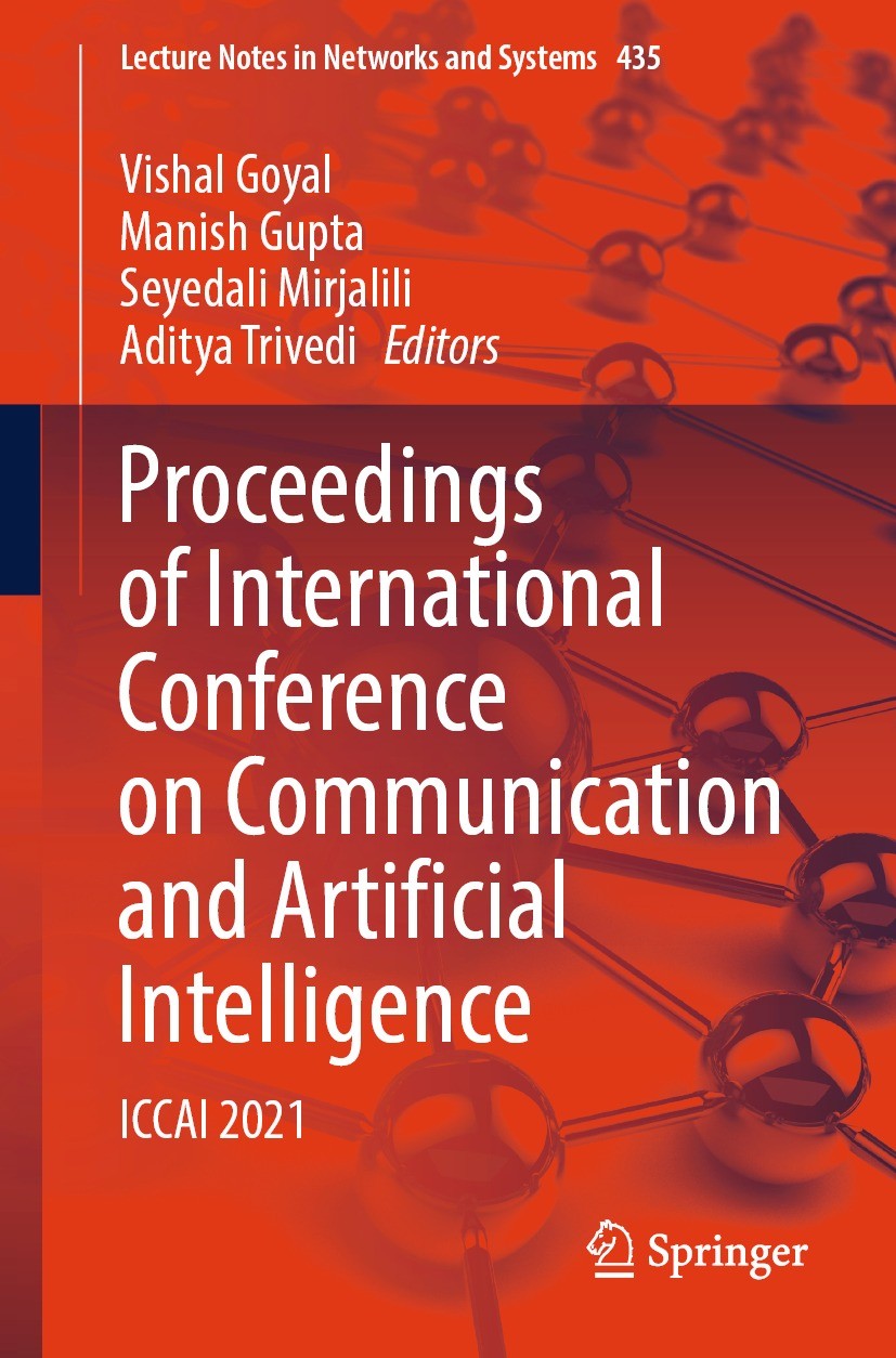 Titlebook: Proceedings of International Conference on Communication and Artificial Intelligence; ICCAI 2021 Vishal Goyal,Manish Gupta,Aditya Trivedi C Titlebook: Proceedings of International Conference on Communication and Artificial Intelligence; ICCAI 2021 Vishal Goyal,Manish Gupta,Aditya Trivedi C