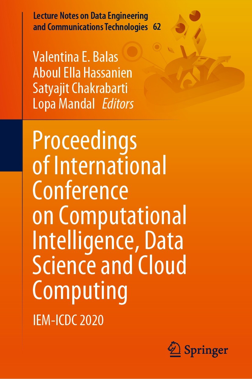 Titlebook: Proceedings of International Conference on Computational Intelligence, Data Science and Cloud Comput; IEM-ICDC 2020 Valentina E. Balas,Abou Titlebook: Proceedings of International Conference on Computational Intelligence, Data Science and Cloud Comput; IEM-ICDC 2020 Valentina E. Balas,Abou