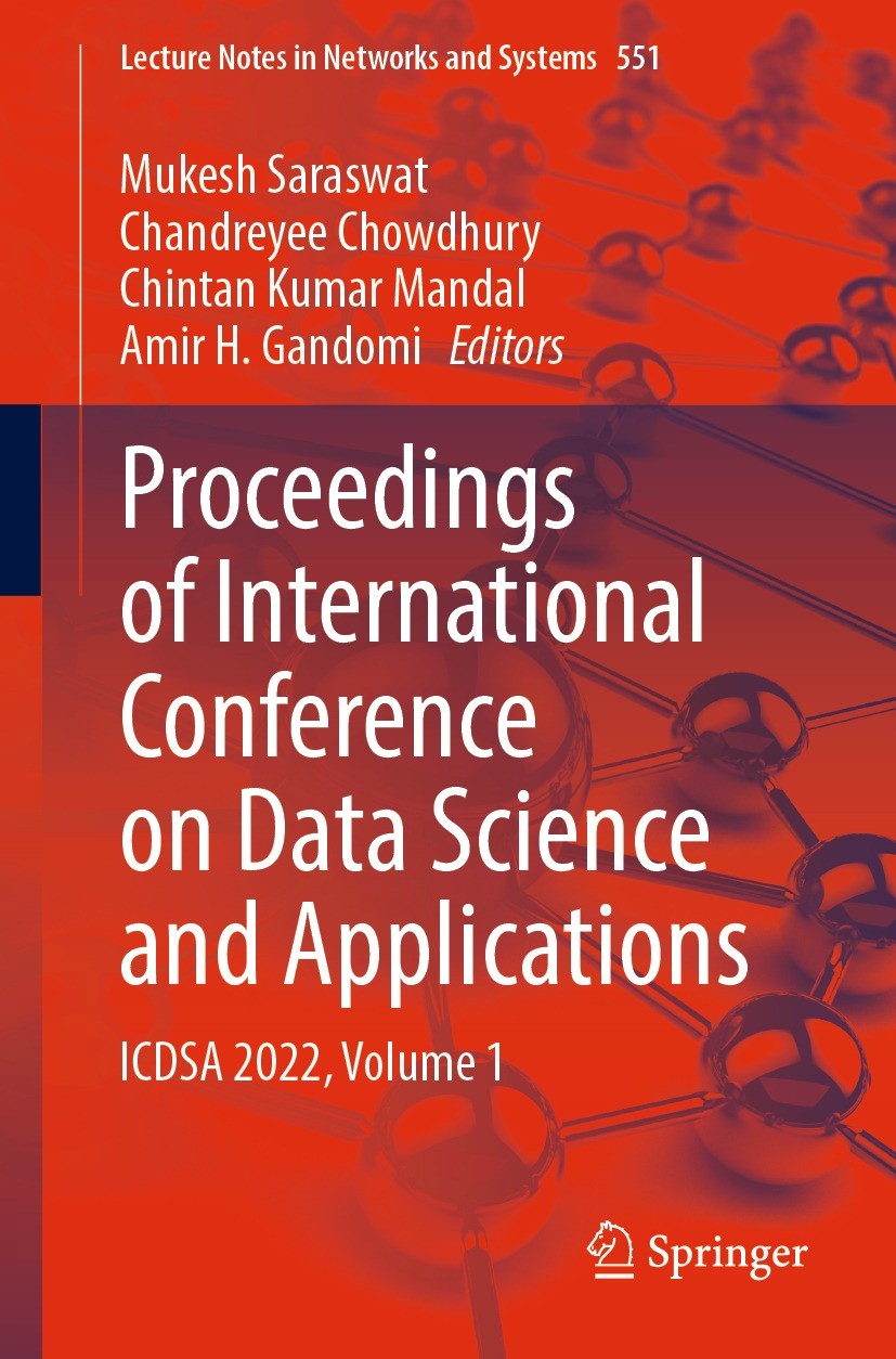 Titlebook: Proceedings of International Conference on Data Science and Applications; ICDSA 2022, Volume 1 Mukesh Saraswat,Chandreyee Chowdhury,Amir H. Titlebook: Proceedings of International Conference on Data Science and Applications; ICDSA 2022, Volume 1 Mukesh Saraswat,Chandreyee Chowdhury,Amir H.