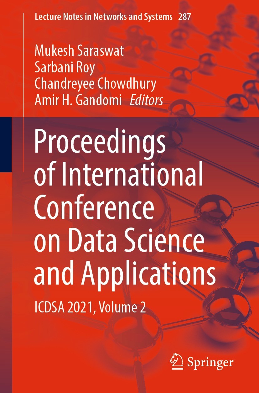 Titlebook: Proceedings of International Conference on Data Science and Applications; ICDSA 2021, Volume 2 Mukesh Saraswat,Sarbani Roy,Amir H. Gandomi Titlebook: Proceedings of International Conference on Data Science and Applications; ICDSA 2021, Volume 2 Mukesh Saraswat,Sarbani Roy,Amir H. Gandomi