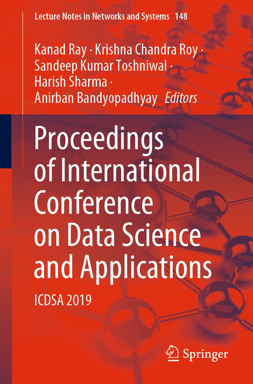 Titlebook: Proceedings of International Conference on Data Science and Applications; ICDSA 2019 Kanad Ray,Krishna Chandra Roy,Anirban Bandyopadhya Con Titlebook: Proceedings of International Conference on Data Science and Applications; ICDSA 2019 Kanad Ray,Krishna Chandra Roy,Anirban Bandyopadhya Con