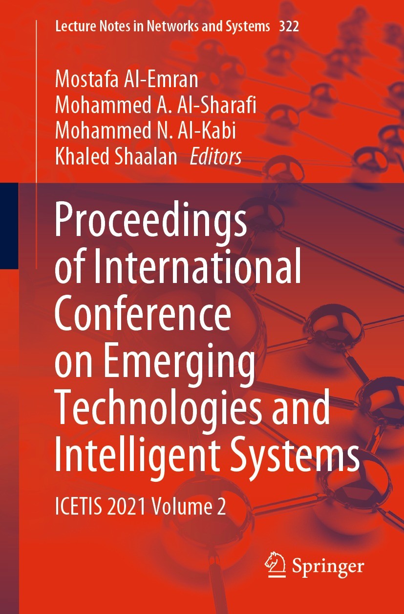 Titlebook: Proceedings of International Conference on Emerging Technologies and Intelligent Systems; ICETIS 2021 Volume 2 Mostafa Al-Emran,Mohammed A. Titlebook: Proceedings of International Conference on Emerging Technologies and Intelligent Systems; ICETIS 2021 Volume 2 Mostafa Al-Emran,Mohammed A.