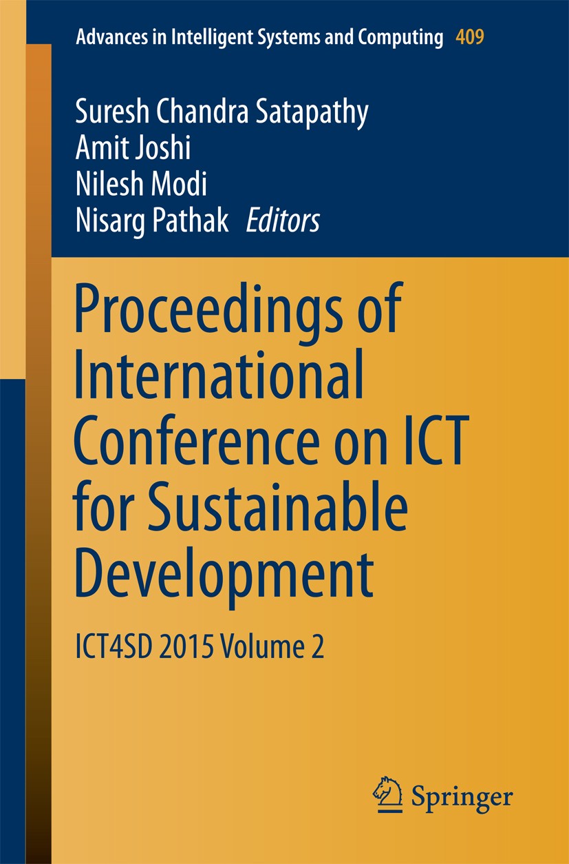 Titlebook: Proceedings of International Conference on ICT for Sustainable Development; ICT4SD 2015 Volume 2 Suresh Chandra Satapathy,Amit Joshi,Nisarg Titlebook: Proceedings of International Conference on ICT for Sustainable Development; ICT4SD 2015 Volume 2 Suresh Chandra Satapathy,Amit Joshi,Nisarg