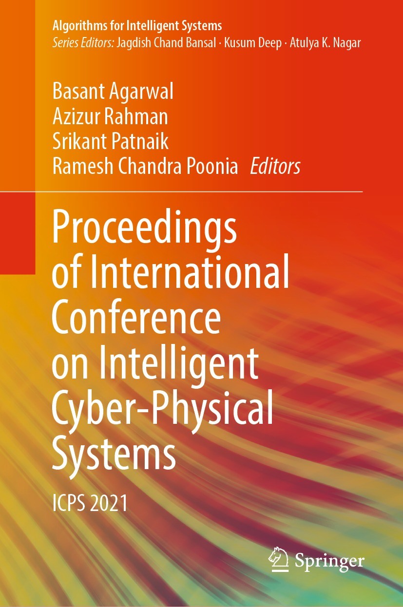 Titlebook: Proceedings of International Conference on Intelligent Cyber-Physical Systems; ICPS 2021 Basant Agarwal,Azizur Rahman,Ramesh Chandra Poonia Titlebook: Proceedings of International Conference on Intelligent Cyber-Physical Systems; ICPS 2021 Basant Agarwal,Azizur Rahman,Ramesh Chandra Poonia