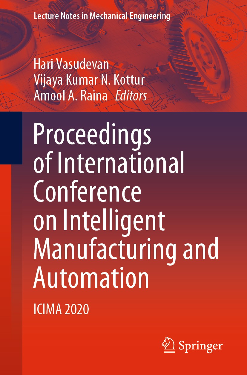 Titlebook: Proceedings of International Conference on Intelligent Manufacturing and Automation; ICIMA 2020 Hari Vasudevan,Vijaya Kumar N. Kottur,Amool Titlebook: Proceedings of International Conference on Intelligent Manufacturing and Automation; ICIMA 2020 Hari Vasudevan,Vijaya Kumar N. Kottur,Amool