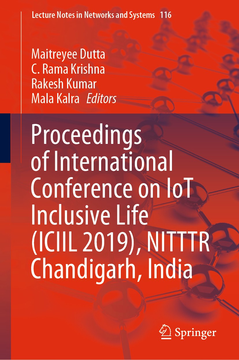 Titlebook: Proceedings of International Conference on IoT Inclusive Life (ICIIL 2019), NITTTR Chandigarh, India; Maitreyee Dutta,C. Rama Krishna,Mala Titlebook: Proceedings of International Conference on IoT Inclusive Life (ICIIL 2019), NITTTR Chandigarh, India; Maitreyee Dutta,C. Rama Krishna,Mala