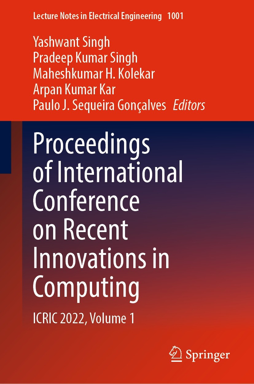 Titlebook: Proceedings of International Conference on Recent Innovations in Computing; ICRIC 2022, Volume 1 Yashwant Singh,Pradeep Kumar Singh,Paulo J Titlebook: Proceedings of International Conference on Recent Innovations in Computing; ICRIC 2022, Volume 1 Yashwant Singh,Pradeep Kumar Singh,Paulo J