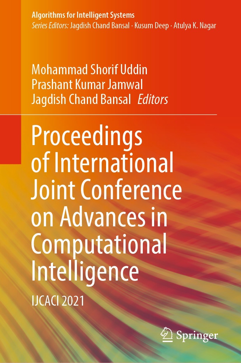 Titlebook: Proceedings of International Joint Conference on Advances in Computational Intelligence; IJCACI 2021 Mohammad Shorif Uddin,Prashant Kumar J Titlebook: Proceedings of International Joint Conference on Advances in Computational Intelligence; IJCACI 2021 Mohammad Shorif Uddin,Prashant Kumar J