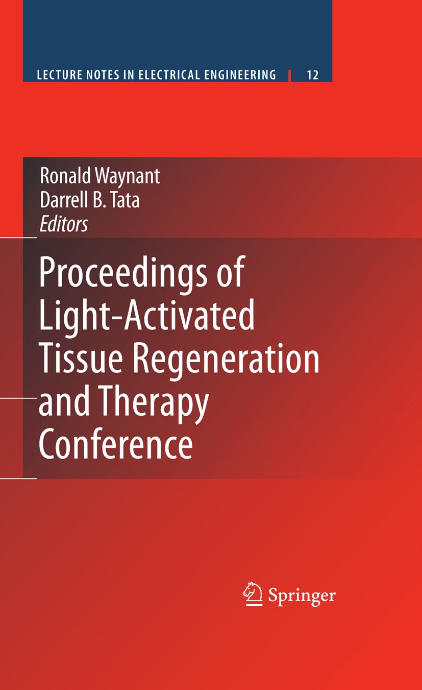 Titlebook: Proceedings of Light-Activated Tissue Regeneration and Therapy Conference; Ronald Waynant,Darrell B. Tata Conference proceedings 2008 Spri Titlebook: Proceedings of Light-Activated Tissue Regeneration and Therapy Conference; Ronald Waynant,Darrell B. Tata Conference proceedings 2008 Spri