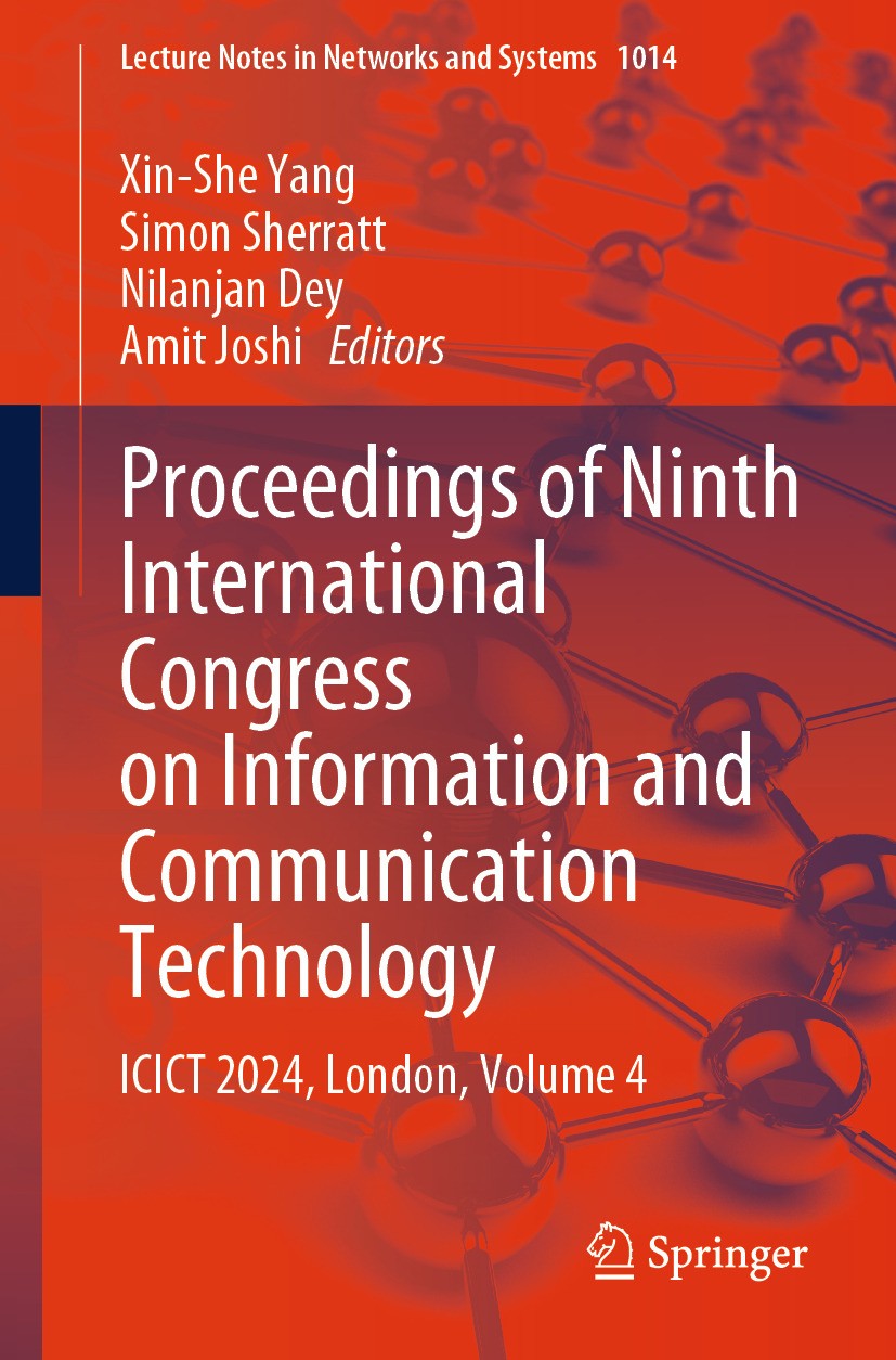 Titlebook: Proceedings of Ninth International Congress on Information and Communication Technology; ICICT 2024, London, Xin-She Yang,Simon Sherratt,A Titlebook: Proceedings of Ninth International Congress on Information and Communication Technology; ICICT 2024, London, Xin-She Yang,Simon Sherratt,A