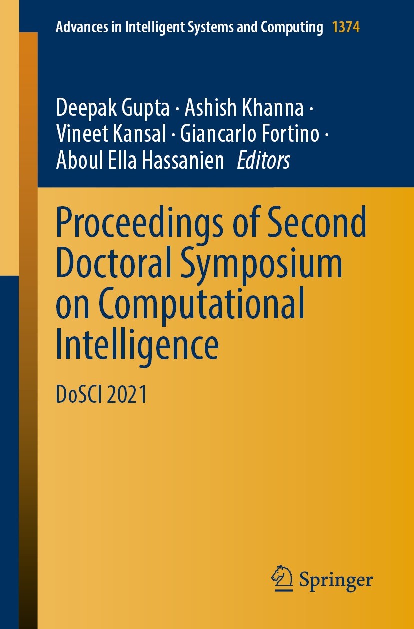 Titlebook: Proceedings of Second Doctoral Symposium on Computational Intelligence; DoSCI 2021 Deepak Gupta,Ashish Khanna,Aboul Ella Hassanien Conferen Titlebook: Proceedings of Second Doctoral Symposium on Computational Intelligence; DoSCI 2021 Deepak Gupta,Ashish Khanna,Aboul Ella Hassanien Conferen