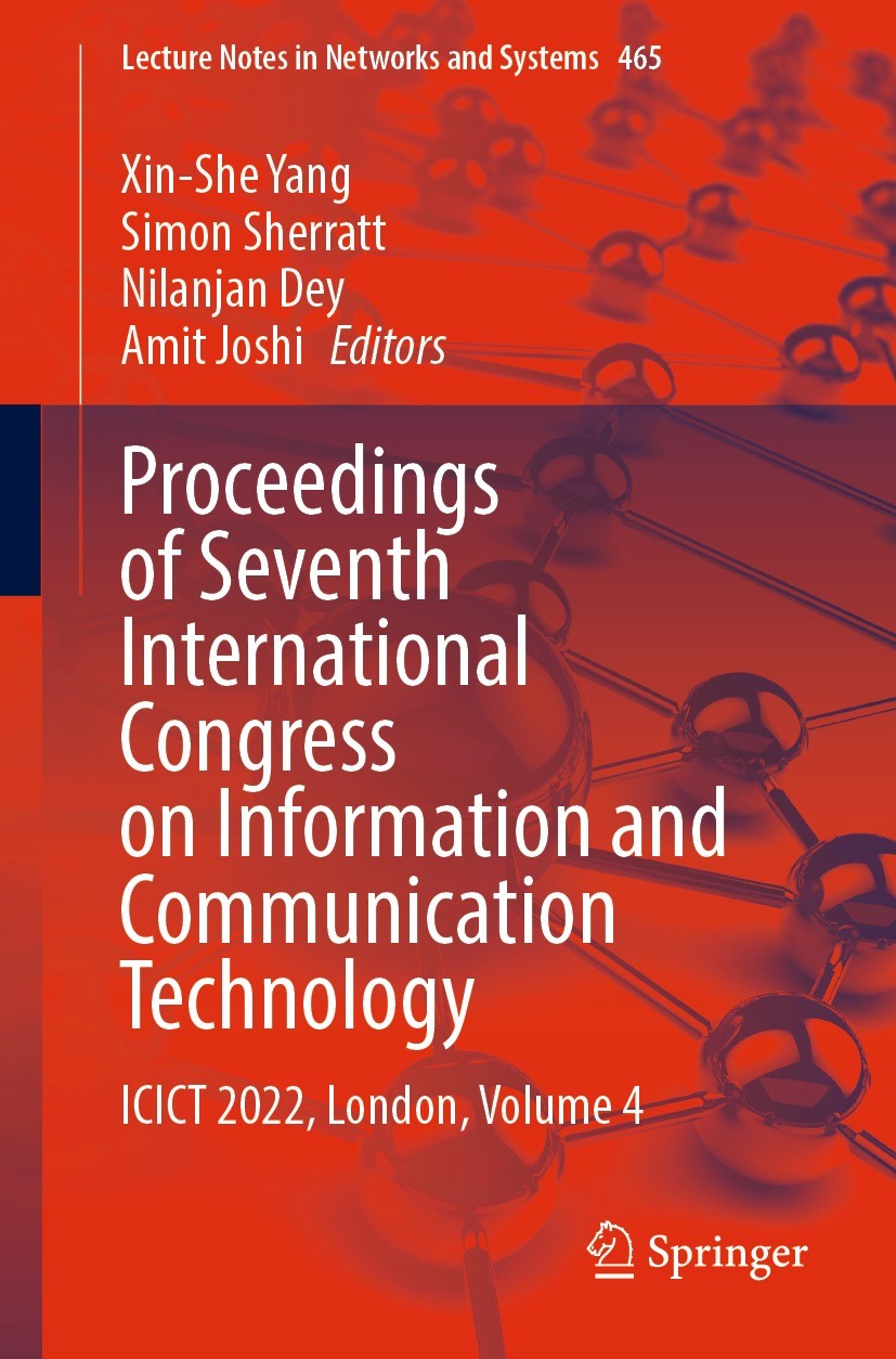 Titlebook: Proceedings of Seventh International Congress on Information and Communication Technology; ICICT 2022, London, Xin-She Yang,Simon Sherratt Titlebook: Proceedings of Seventh International Congress on Information and Communication Technology; ICICT 2022, London, Xin-She Yang,Simon Sherratt
