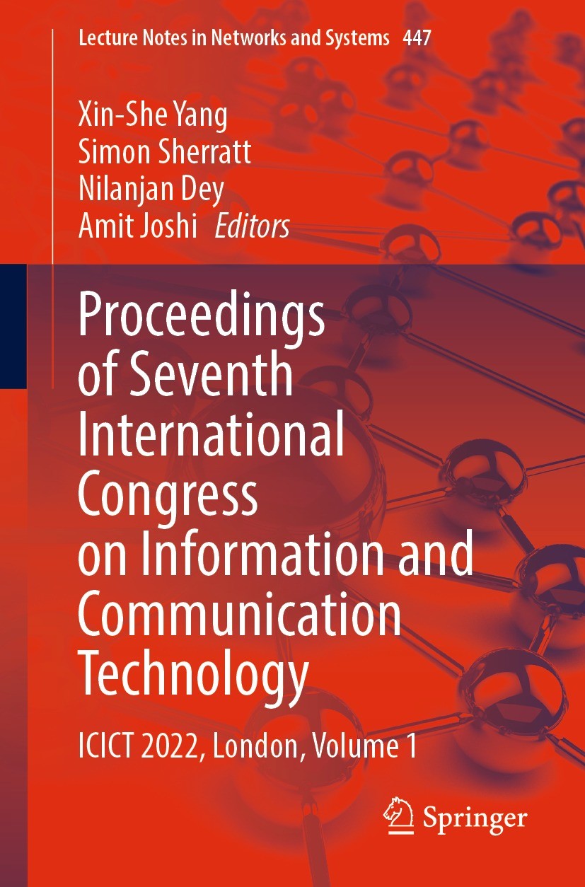 Titlebook: Proceedings of Seventh International Congress on Information and Communication Technology; ICICT 2022, London, Xin-She Yang,Simon Sherratt Titlebook: Proceedings of Seventh International Congress on Information and Communication Technology; ICICT 2022, London, Xin-She Yang,Simon Sherratt