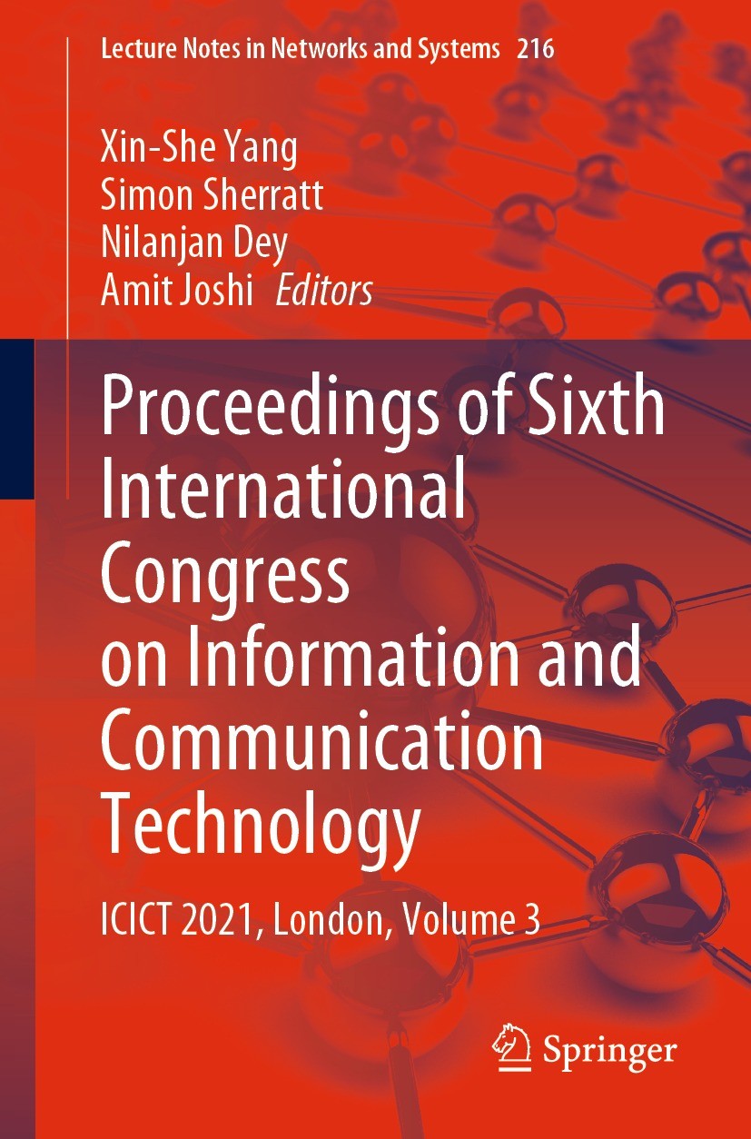 Titlebook: Proceedings of Sixth International Congress on Information and Communication Technology; ICICT 2021, London, Xin-She Yang,Simon Sherratt,A Titlebook: Proceedings of Sixth International Congress on Information and Communication Technology; ICICT 2021, London, Xin-She Yang,Simon Sherratt,A