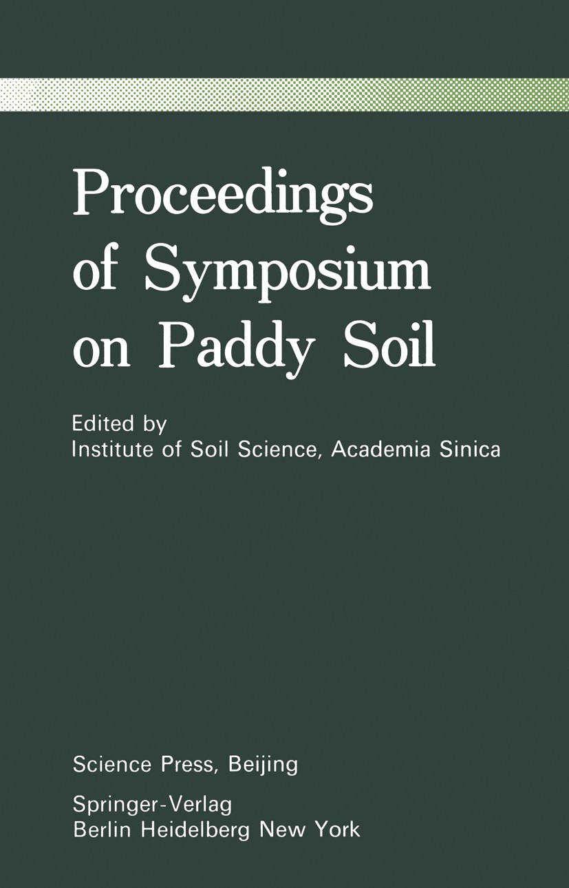 Titlebook: Proceedings of Symposium on Paddy Soils; Institute of Soil Science, Academia Sinica Conference proceedings 1981 Science Press, Beijing and Titlebook: Proceedings of Symposium on Paddy Soils; Institute of Soil Science, Academia Sinica Conference proceedings 1981 Science Press, Beijing and
