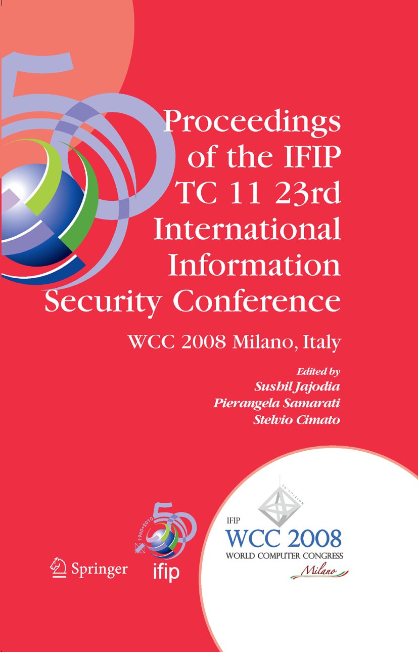Titlebook: Proceedings of the IFIP TC 11 23rd International Information Security Conference; IFIP 20th World Comp Sushil Jajodia,Pierangela Samarati,S Titlebook: Proceedings of the IFIP TC 11 23rd International Information Security Conference; IFIP 20th World Comp Sushil Jajodia,Pierangela Samarati,S