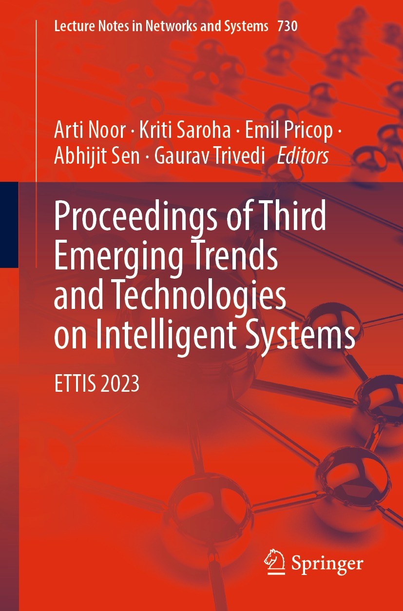 Titlebook: Proceedings of Third Emerging Trends and Technologies on Intelligent Systems; ETTIS 2023 Arti Noor,Kriti Saroha,Gaurav Trivedi Conference p Titlebook: Proceedings of Third Emerging Trends and Technologies on Intelligent Systems; ETTIS 2023 Arti Noor,Kriti Saroha,Gaurav Trivedi Conference p