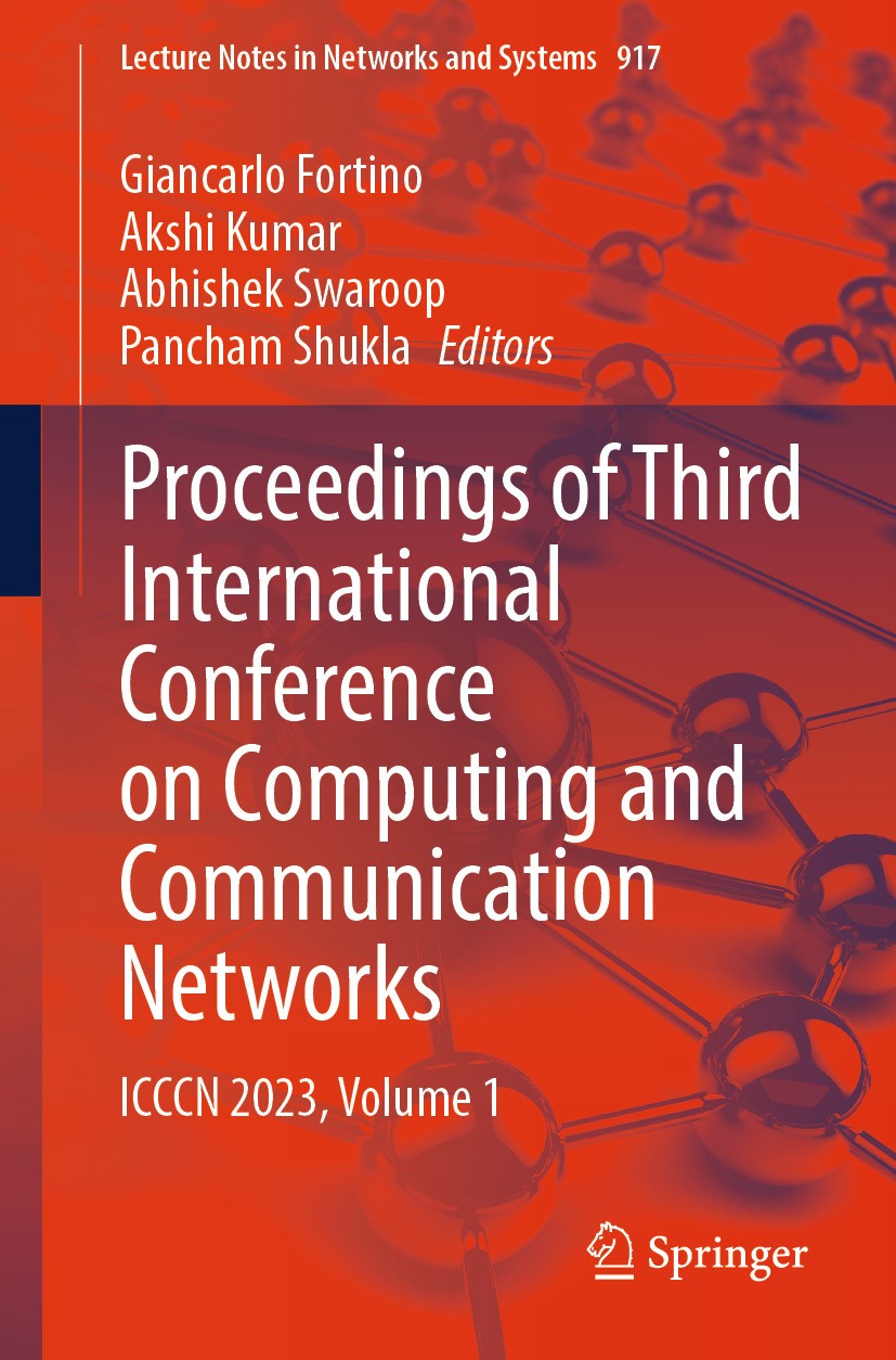 Titlebook: Proceedings of Third International Conference on Computing and Communication Networks; ICCCN 2023, Volume 1 Giancarlo Fortino,Akshi Kumar,P Titlebook: Proceedings of Third International Conference on Computing and Communication Networks; ICCCN 2023, Volume 1 Giancarlo Fortino,Akshi Kumar,P