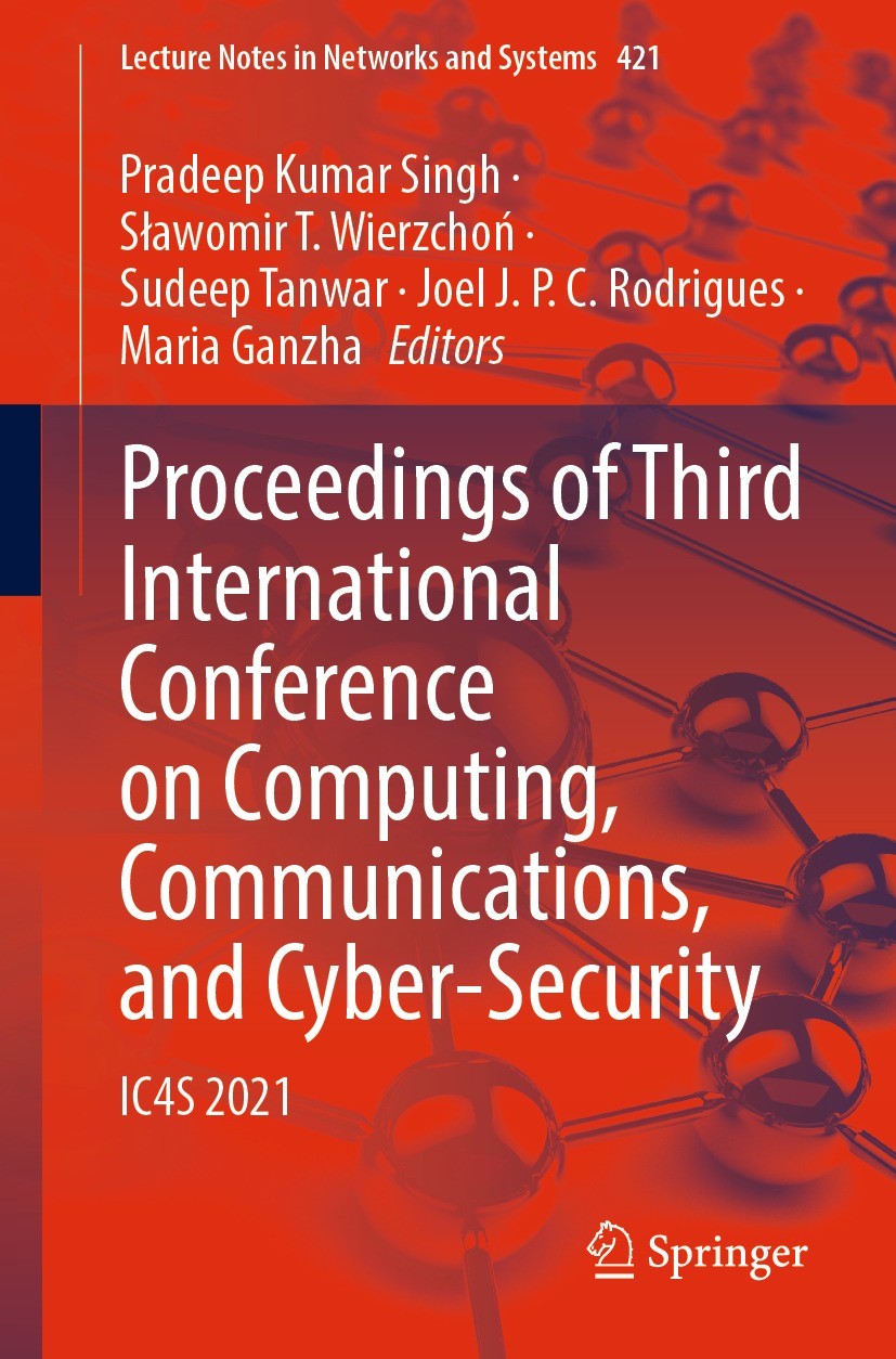 Titlebook: Proceedings of Third International Conference on Computing, Communications, and Cyber-Security; IC4S 2021 Pradeep Kumar Singh,Sławomir T. W Titlebook: Proceedings of Third International Conference on Computing, Communications, and Cyber-Security; IC4S 2021 Pradeep Kumar Singh,Sławomir T. W
