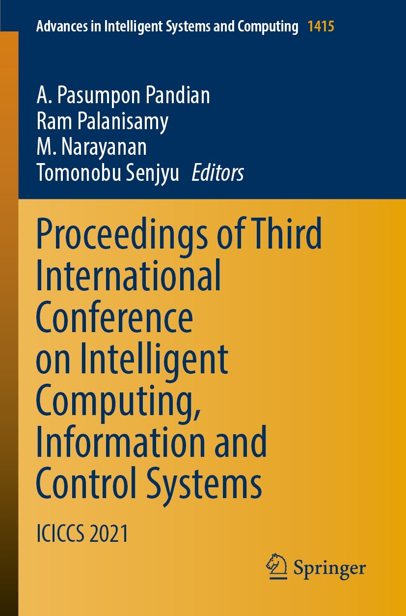 Titlebook: Proceedings of Third International Conference on Intelligent Computing, Information and Control Syst; ICICCS 2021 A. Pasumpon Pandian,Ram P Titlebook: Proceedings of Third International Conference on Intelligent Computing, Information and Control Syst; ICICCS 2021 A. Pasumpon Pandian,Ram P