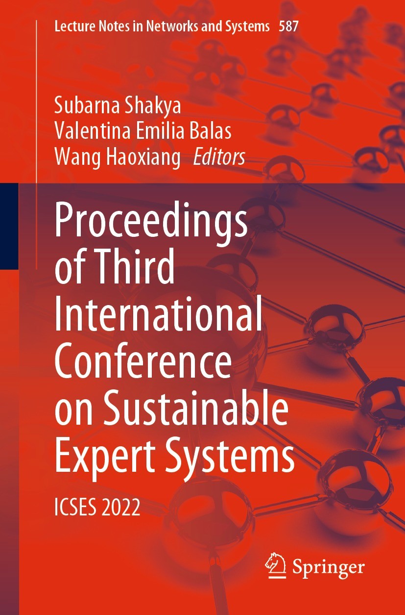 Titlebook: Proceedings of Third International Conference on Sustainable Expert Systems; ICSES 2022 Subarna Shakya,Valentina Emilia Balas,Wang Haoxian Titlebook: Proceedings of Third International Conference on Sustainable Expert Systems; ICSES 2022 Subarna Shakya,Valentina Emilia Balas,Wang Haoxian